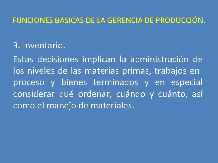 FUNCIONES BASICAS DE LA GERENCIA DE PRODUCCIÓN. 3. Inventario. Estas decisiones implican la administración