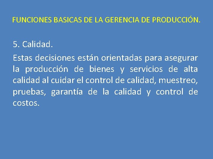 FUNCIONES BASICAS DE LA GERENCIA DE PRODUCCIÓN. 5. Calidad. Estas decisiones están orientadas para