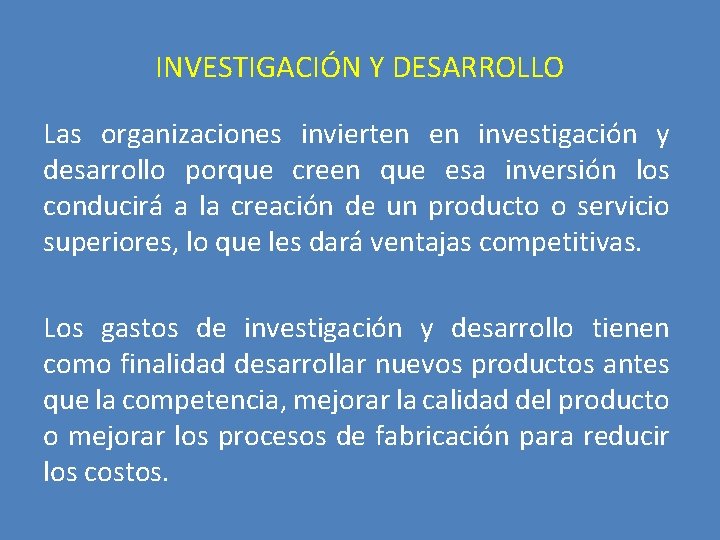 INVESTIGACIÓN Y DESARROLLO Las organizaciones invierten en investigación y desarrollo porque creen que esa