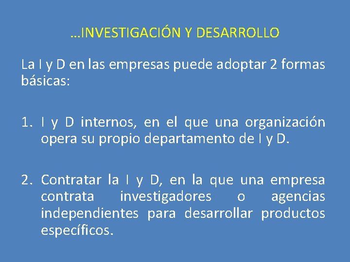 …INVESTIGACIÓN Y DESARROLLO La I y D en las empresas puede adoptar 2 formas