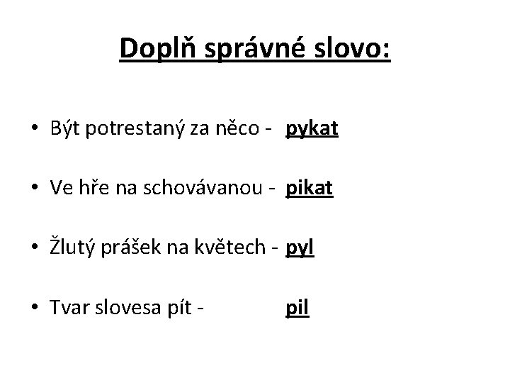 Doplň správné slovo: • Být potrestaný za něco - pykat • Ve hře na