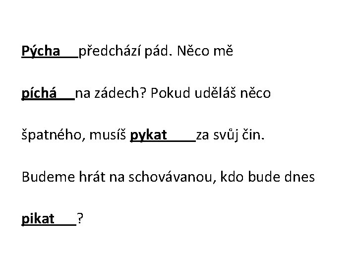 Pýcha předchází pád. Něco mě píchá na zádech? Pokud uděláš něco špatného, musíš pykat