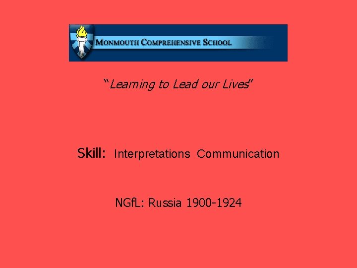 “Learning to Lead our Lives” Skill: Interpretations Communication NGf. L: Russia 1900 -1924 