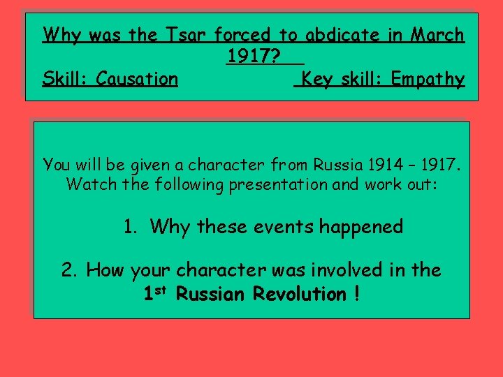 Why was the Tsar forced to abdicate in March 1917? Skill: Causation Key skill: