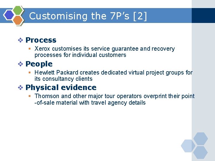 Customising the 7 P’s [2] v Process § Xerox customises its service guarantee and