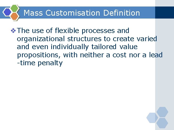 Mass Customisation Definition v The use of flexible processes and organizational structures to create