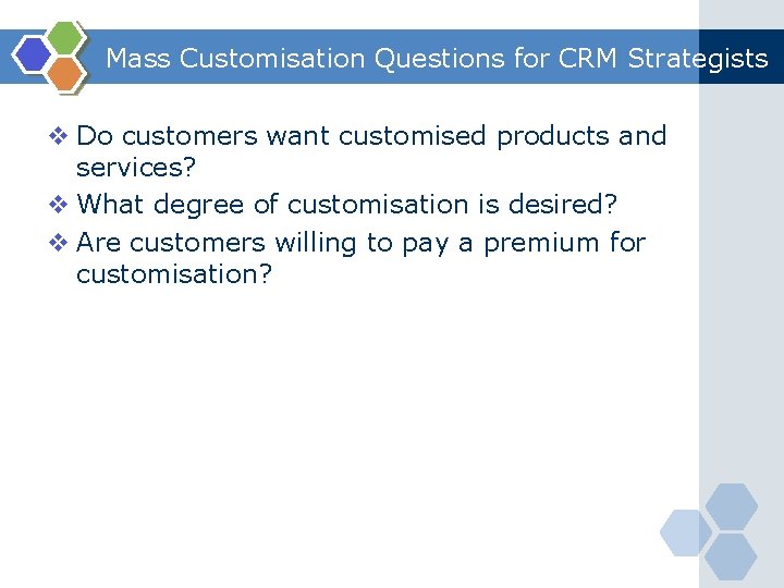 Mass Customisation Questions for CRM Strategists v Do customers want customised products and services?