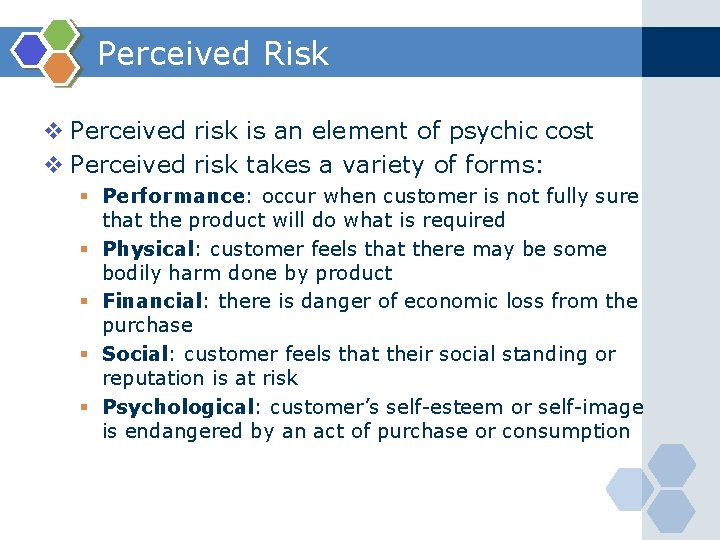 Perceived Risk v Perceived risk is an element of psychic cost v Perceived risk