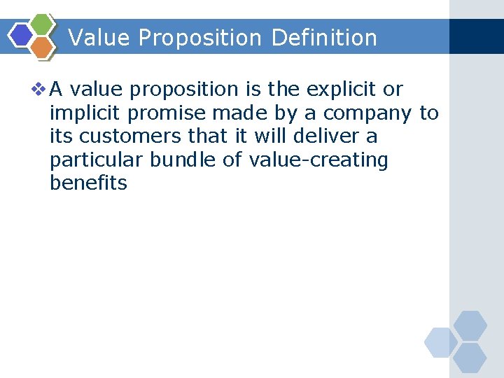 Value Proposition Definition v A value proposition is the explicit or implicit promise made