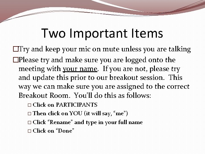 Two Important Items �Try and keep your mic on mute unless you are talking Two Important Items �Try and keep your mic on mute unless you are talking