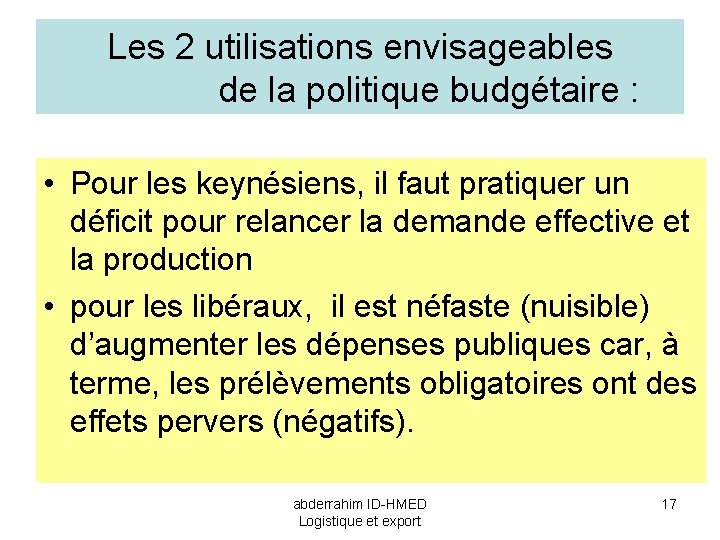 Les 2 utilisations envisageables de la politique budgétaire : • Pour les keynésiens, il