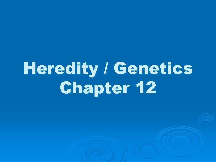 Heredity / Genetics Chapter 12 