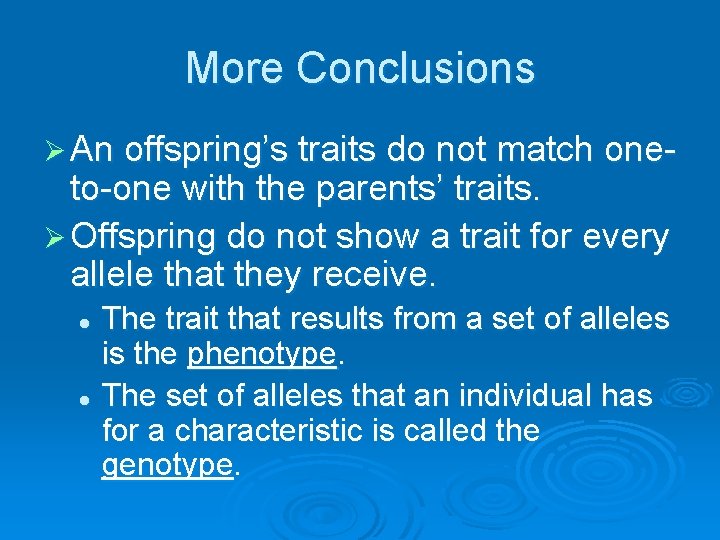 More Conclusions Ø An offspring’s traits do not match one- to-one with the parents’