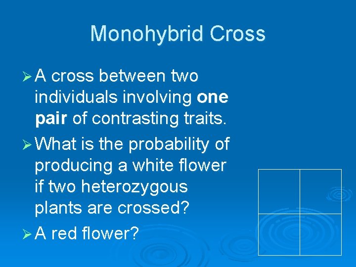 Monohybrid Cross Ø A cross between two individuals involving one pair of contrasting traits.