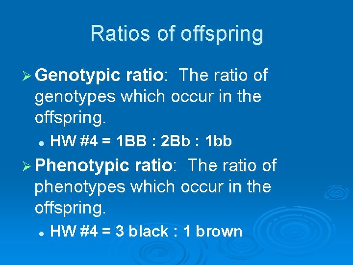 Ratios of offspring Ø Genotypic ratio: The ratio of genotypes which occur in the