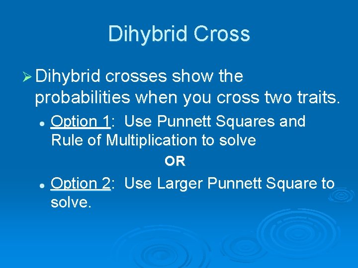 Dihybrid Cross Ø Dihybrid crosses show the probabilities when you cross two traits. l