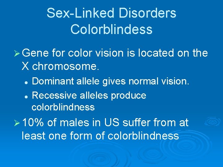 Sex-Linked Disorders Colorblindess Ø Gene for color vision is located on the X chromosome.