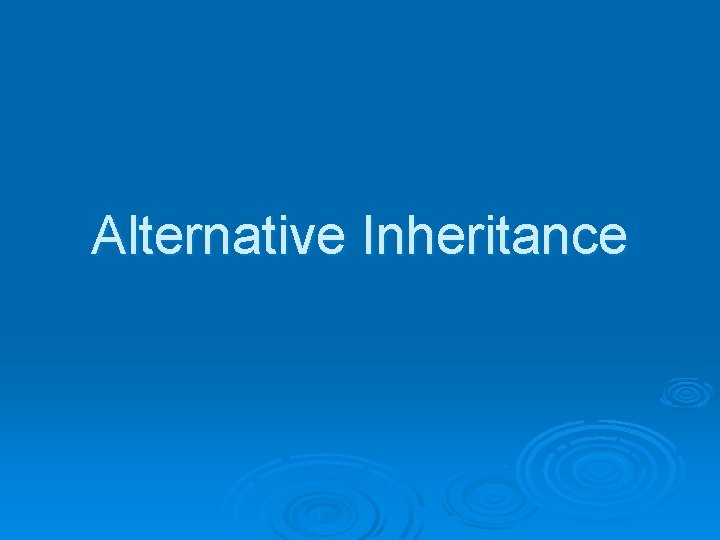 Alternative Inheritance 