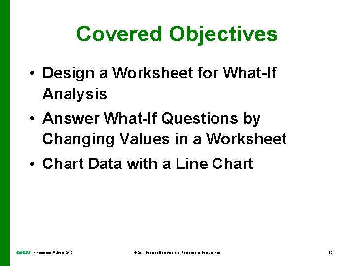 Covered Objectives • Design a Worksheet for What-If Analysis • Answer What-If Questions by