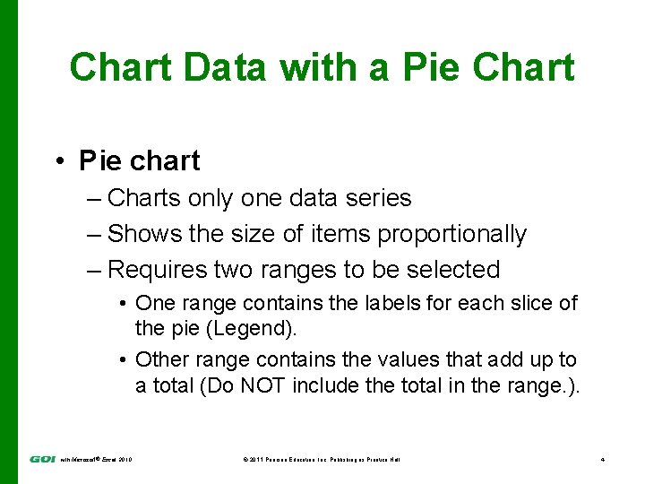 Chart Data with a Pie Chart • Pie chart – Charts only one data Chart Data with a Pie Chart • Pie chart – Charts only one data