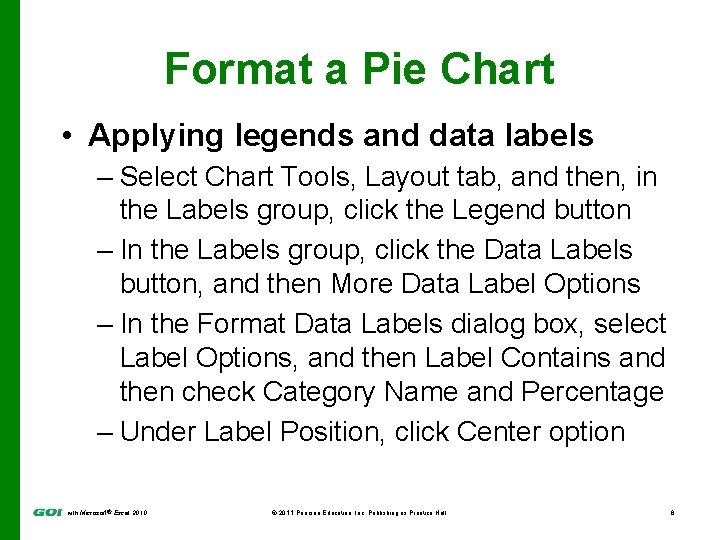 Format a Pie Chart • Applying legends and data labels – Select Chart Tools,