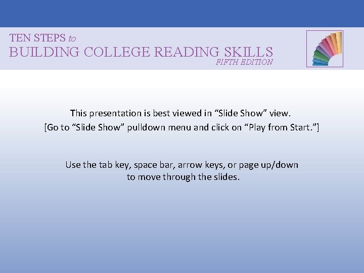 TEN STEPS to BUILDING COLLEGE READING SKILLS FIFTH EDITION This presentation is best viewed