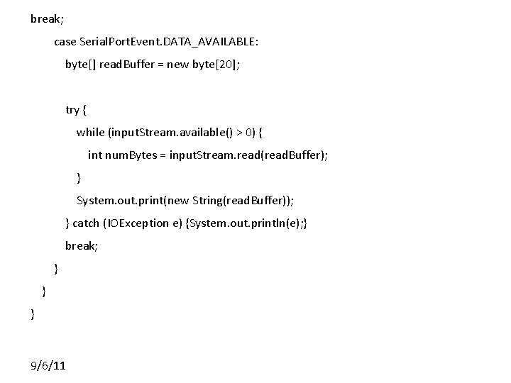 break; case Serial. Port. Event. DATA_AVAILABLE: byte[] read. Buffer = new byte[20]; try {