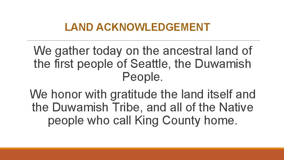 LAND ACKNOWLEDGEMENT We gather today on the ancestral land of the first people of