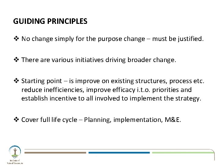 GUIDING PRINCIPLES v No change simply for the purpose change – must be justified. GUIDING PRINCIPLES v No change simply for the purpose change – must be justified.