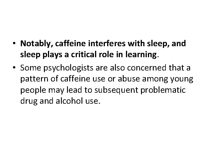  • Notably, caffeine interferes with sleep, and sleep plays a critical role in