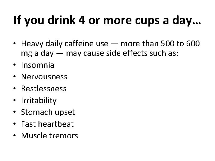 If you drink 4 or more cups a day… • Heavy daily caffeine use