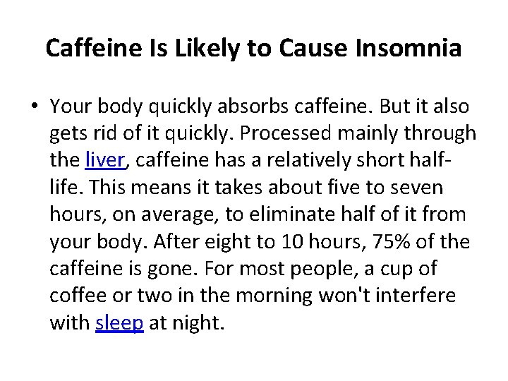 Caffeine Is Likely to Cause Insomnia • Your body quickly absorbs caffeine. But it