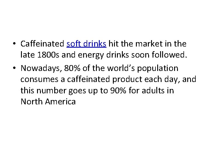  • Caffeinated soft drinks hit the market in the late 1800 s and