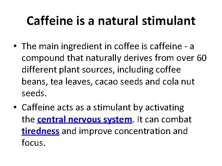 Caffeine is a natural stimulant • The main ingredient in coffee is caffeine -