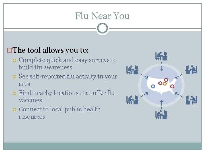 Flu Near You �The tool allows you to: Complete quick and easy surveys to