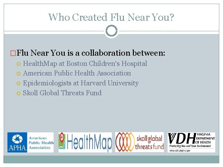 Who Created Flu Near You? �Flu Near You is a collaboration between: Health. Map