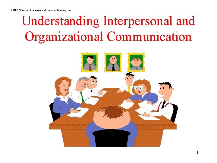 © 2001 Wadsworth, a division of Thomson Learning, Inc Understanding Interpersonal and Organizational Communication