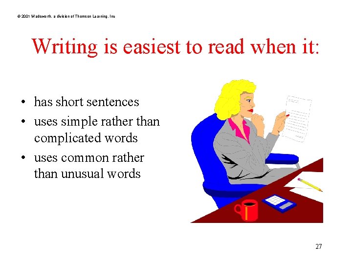 © 2001 Wadsworth, a division of Thomson Learning, Inc Writing is easiest to read