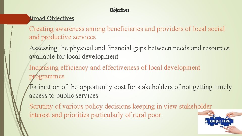 Objectives Broad Objectives Creating awareness among beneficiaries and providers of local social and productive