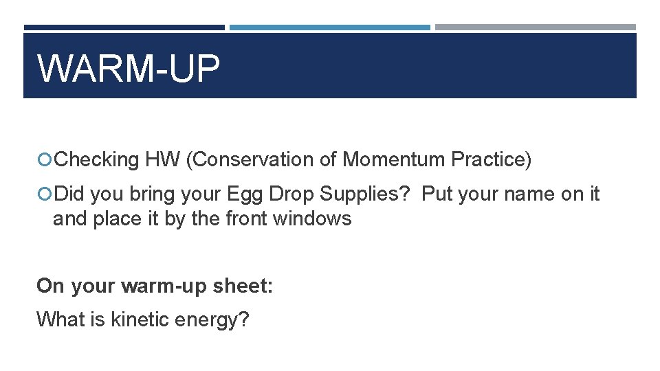 WARM-UP Checking HW (Conservation of Momentum Practice) Did you bring your Egg Drop Supplies?