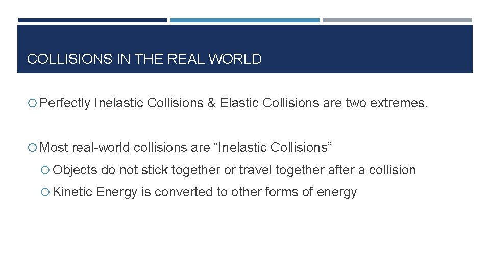 COLLISIONS IN THE REAL WORLD Perfectly Inelastic Collisions & Elastic Collisions are two extremes.
