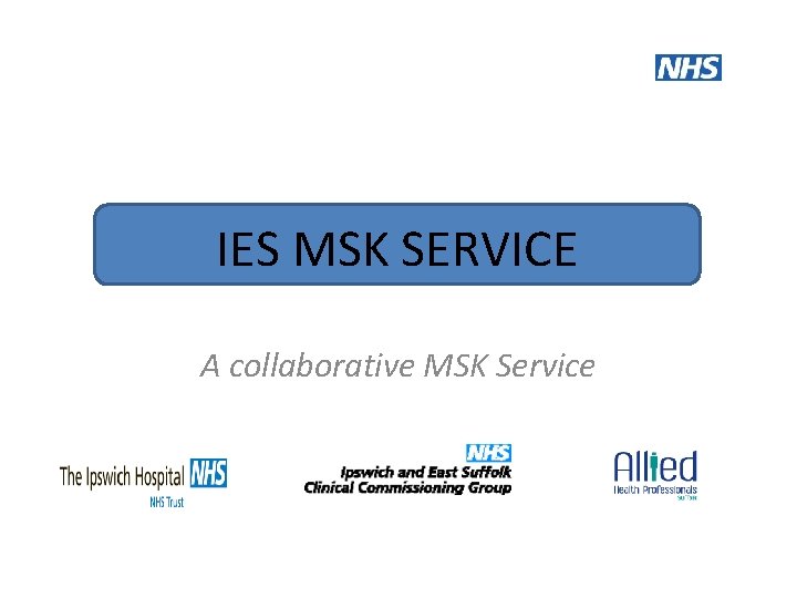 IES MSK SERVICE A collaborative MSK Service 