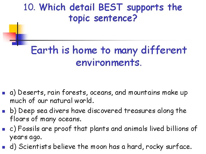 10. Which detail BEST supports the topic sentence? Earth is home to many different