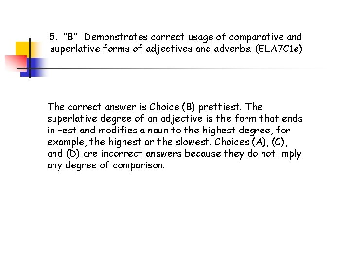 5. “B” Demonstrates correct usage of comparative and superlative forms of adjectives and adverbs.