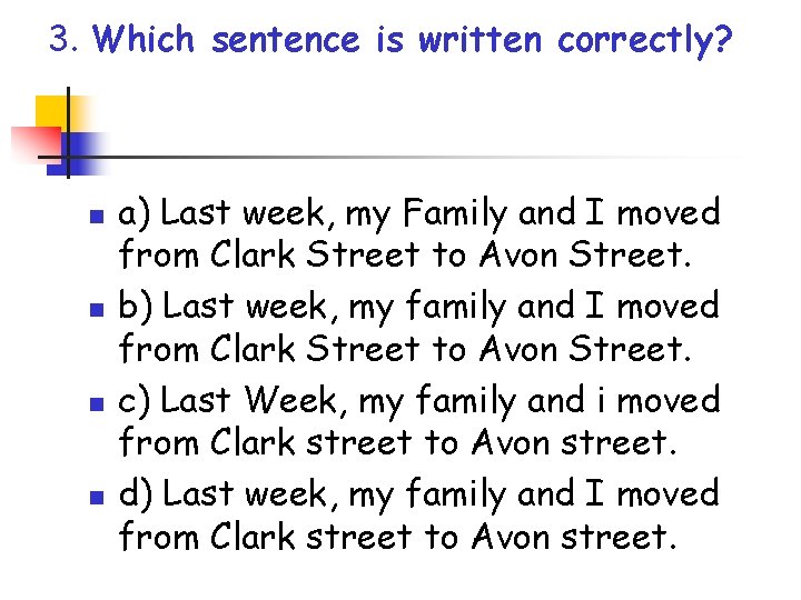 3. Which sentence is written correctly? n n a) Last week, my Family and