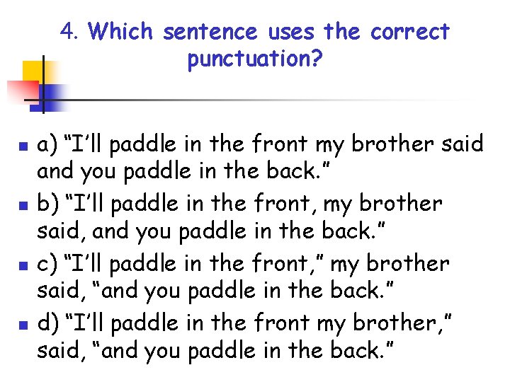 4. Which sentence uses the correct punctuation? n n a) “I’ll paddle in the