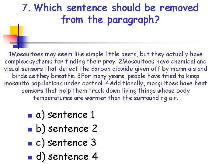 7. Which sentence should be removed from the paragraph? 1 Mosquitoes may seem like