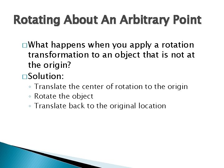 Rotating About An Arbitrary Point � What happens when you apply a rotation transformation