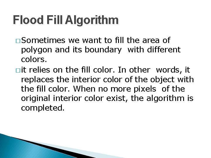 Flood Fill Algorithm � Sometimes we want to fill the area of polygon and