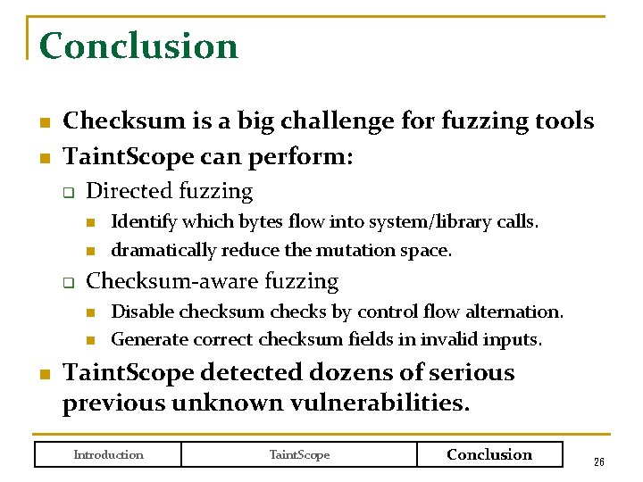 Conclusion n n Checksum is a big challenge for fuzzing tools Taint. Scope can